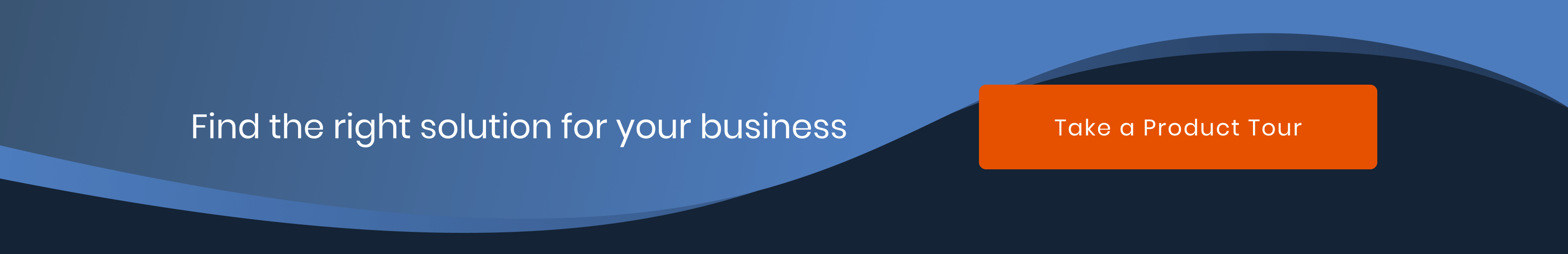 Right solution for your business Take a Product Tour